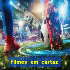 filmes em cartaz cinepolis parque shopping